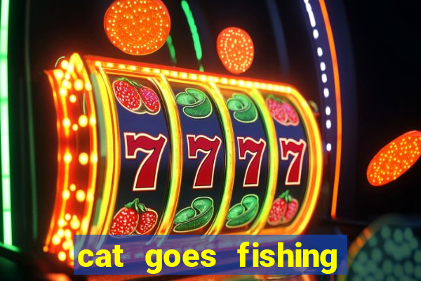 cat goes fishing free download